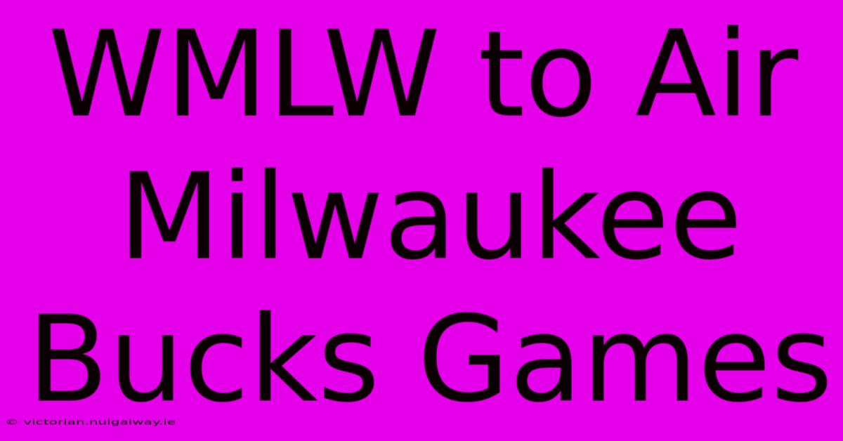 WMLW To Air Milwaukee Bucks Games