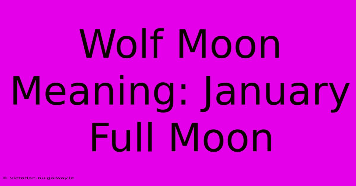 Wolf Moon Meaning: January Full Moon