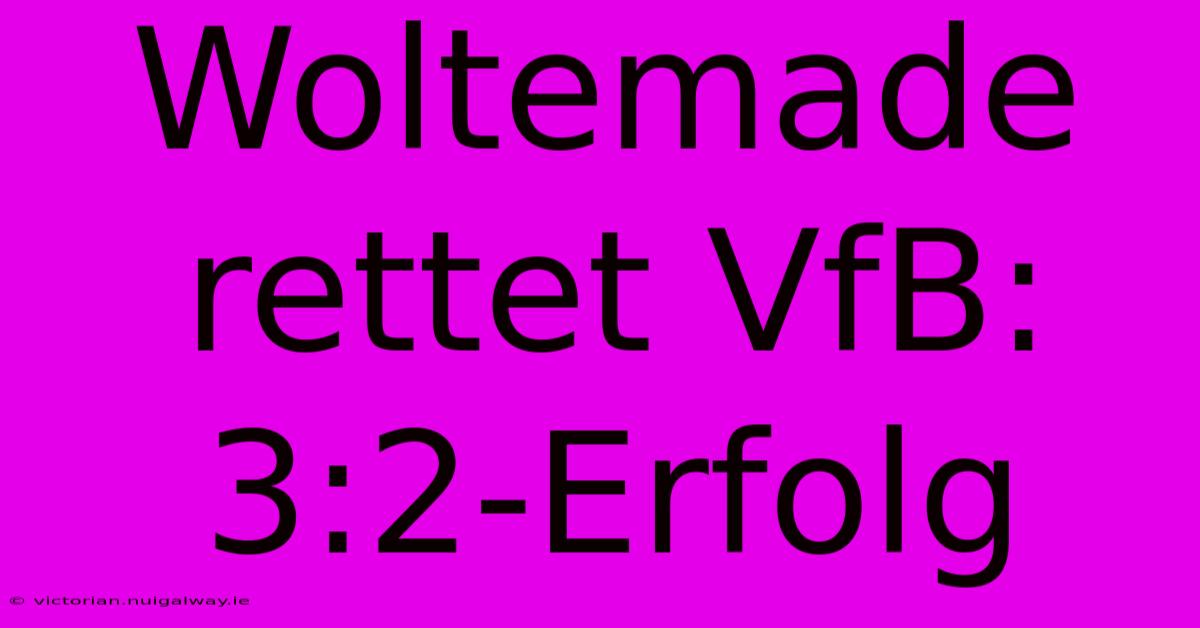 Woltemade Rettet VfB: 3:2-Erfolg