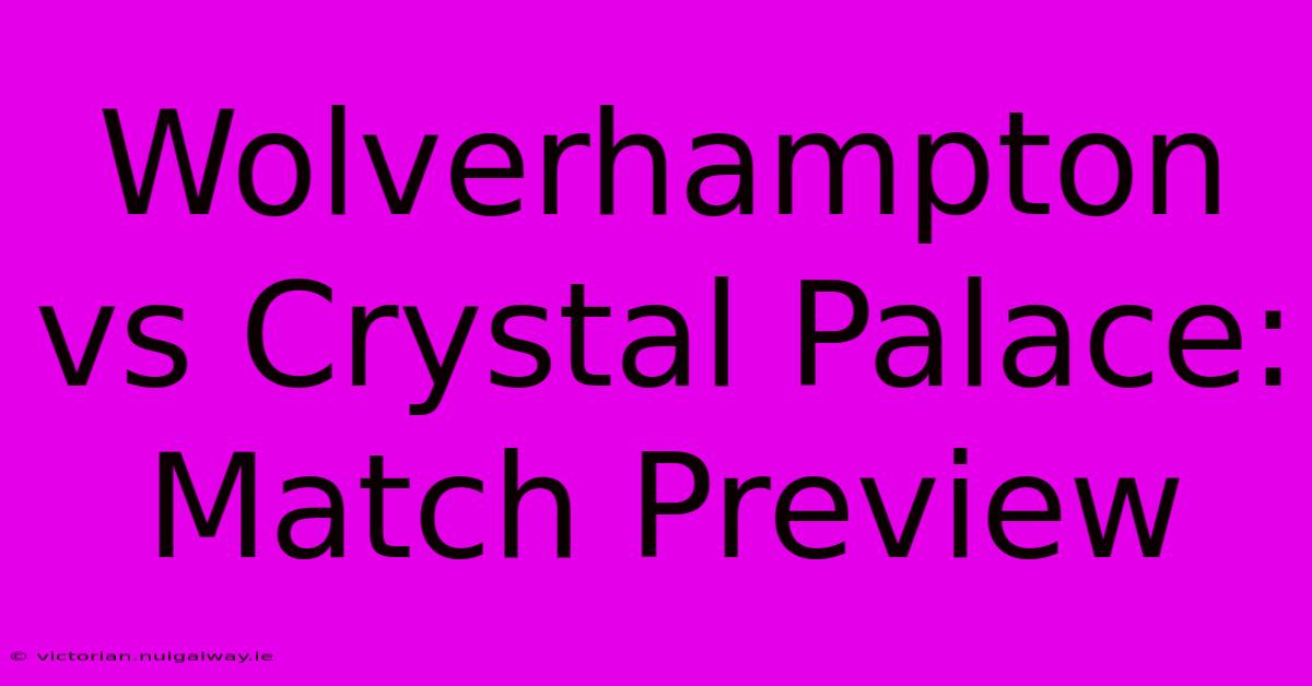 Wolverhampton Vs Crystal Palace: Match Preview