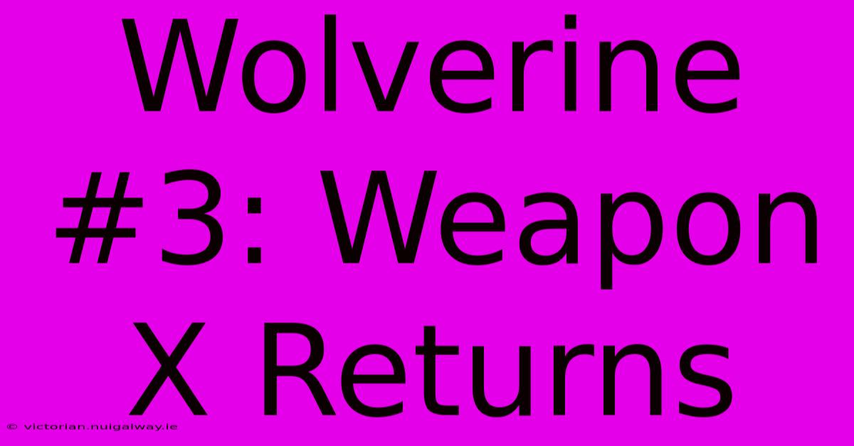 Wolverine #3: Weapon X Returns