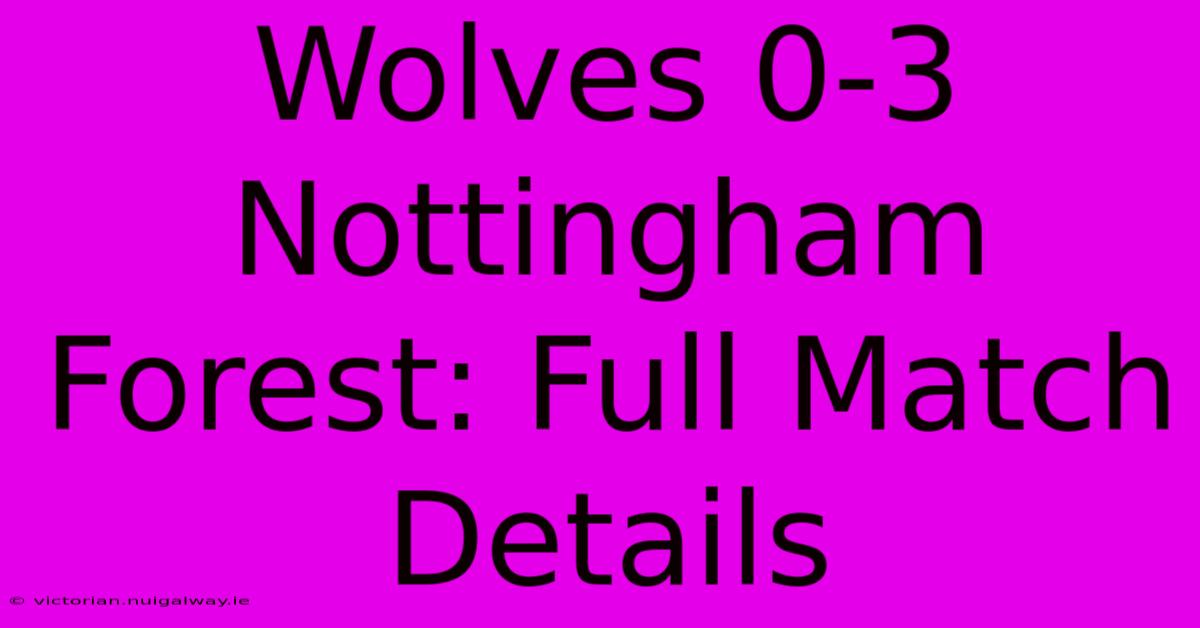 Wolves 0-3 Nottingham Forest: Full Match Details