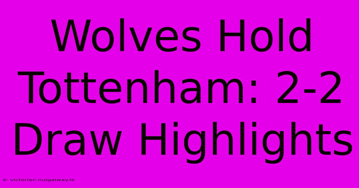 Wolves Hold Tottenham: 2-2 Draw Highlights