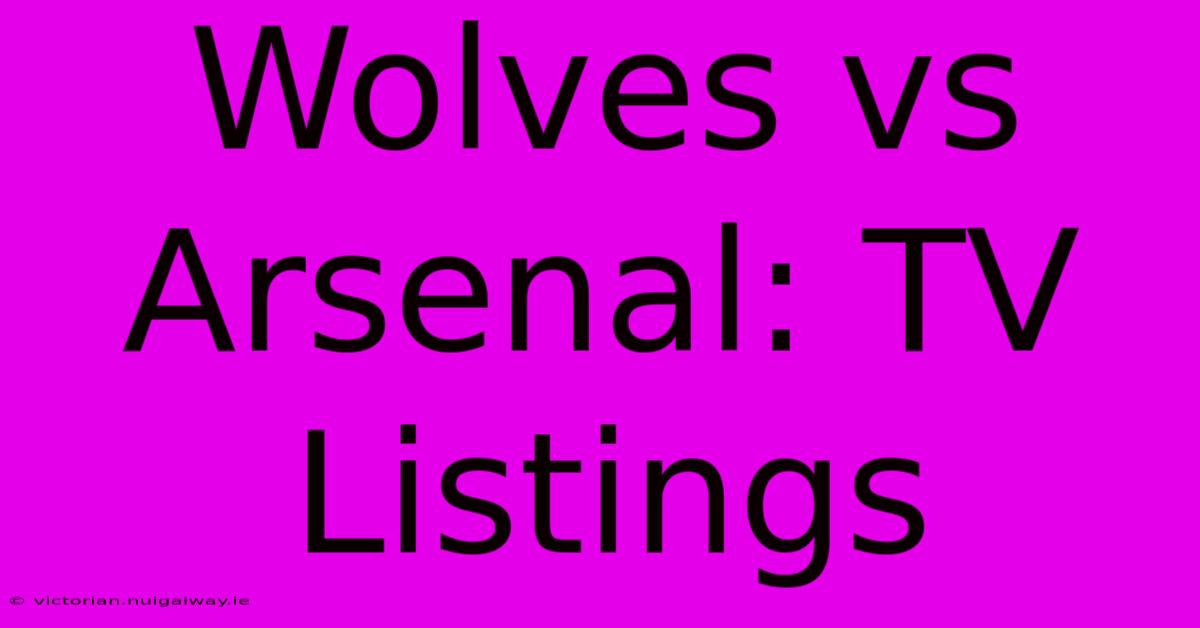 Wolves Vs Arsenal: TV Listings