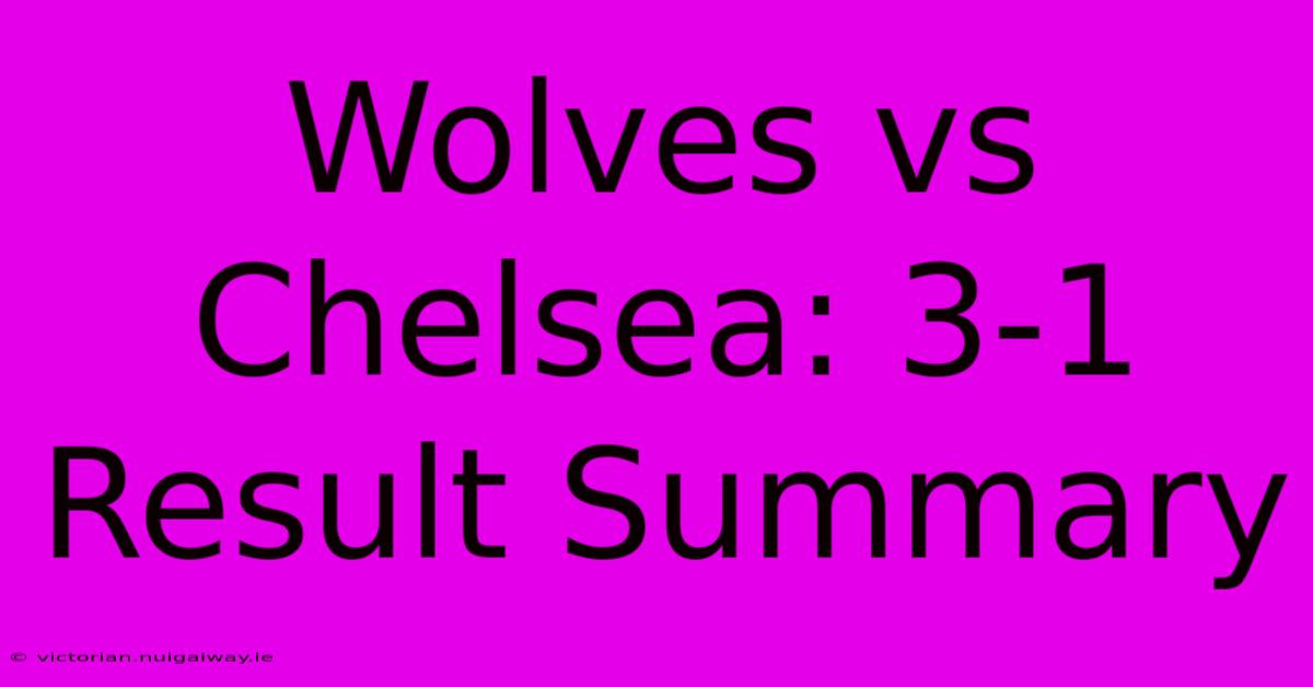 Wolves Vs Chelsea: 3-1 Result Summary