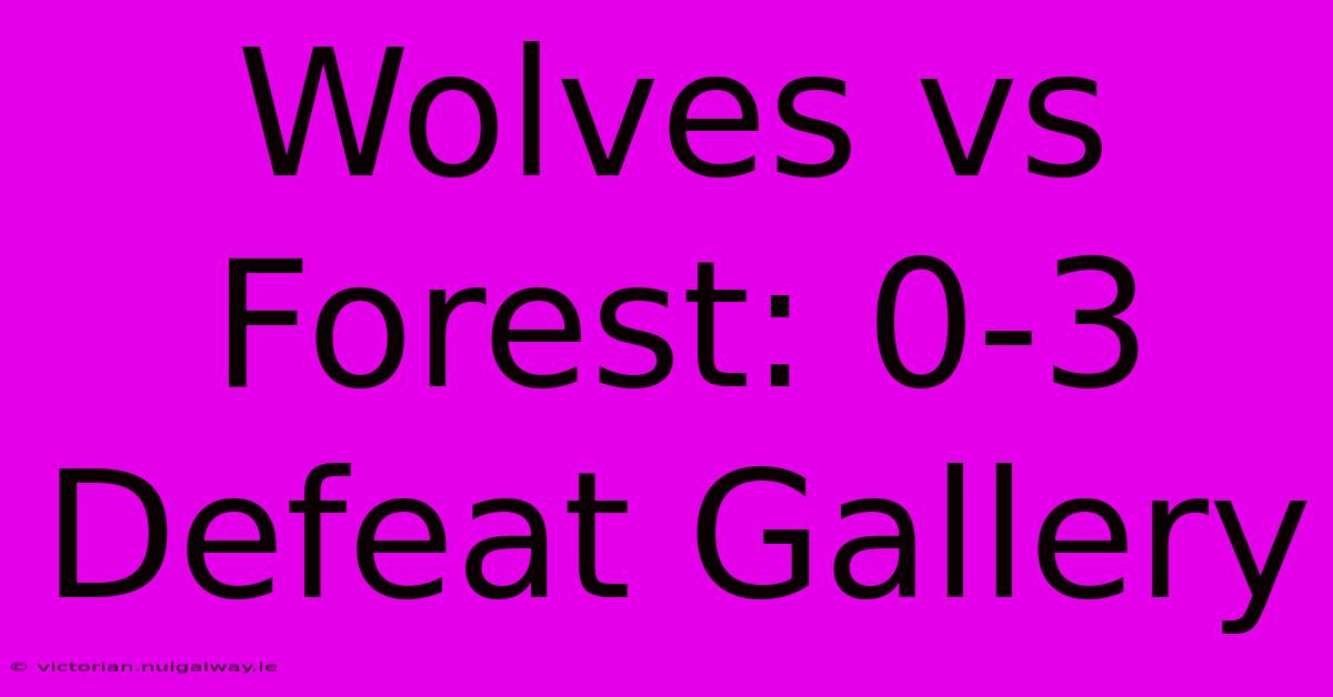 Wolves Vs Forest: 0-3 Defeat Gallery