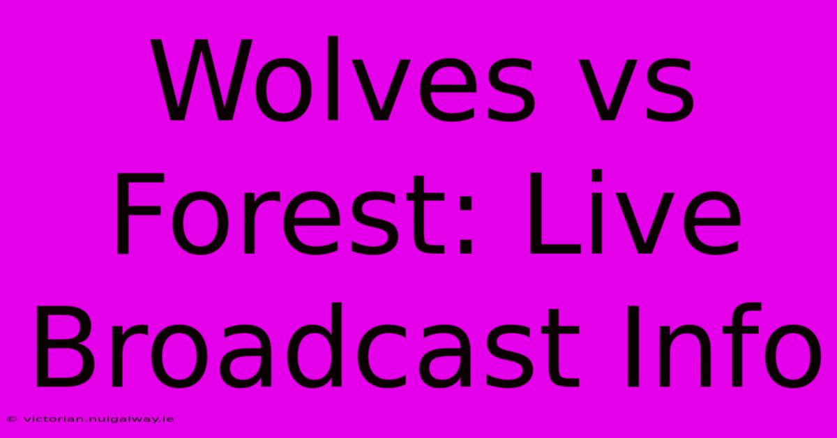 Wolves Vs Forest: Live Broadcast Info