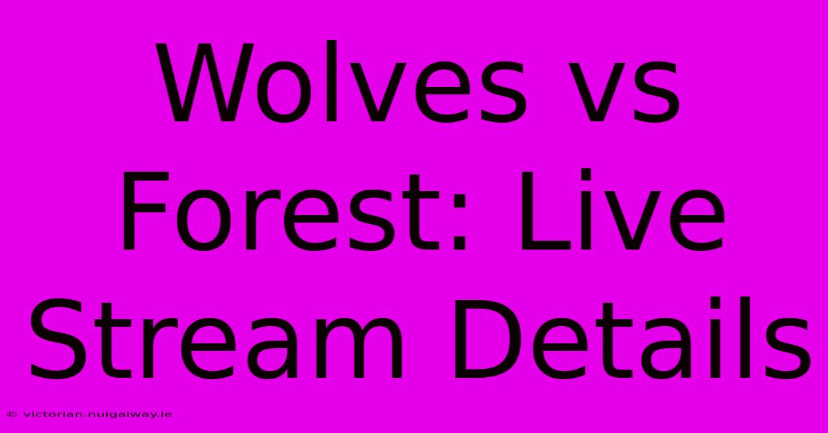 Wolves Vs Forest: Live Stream Details