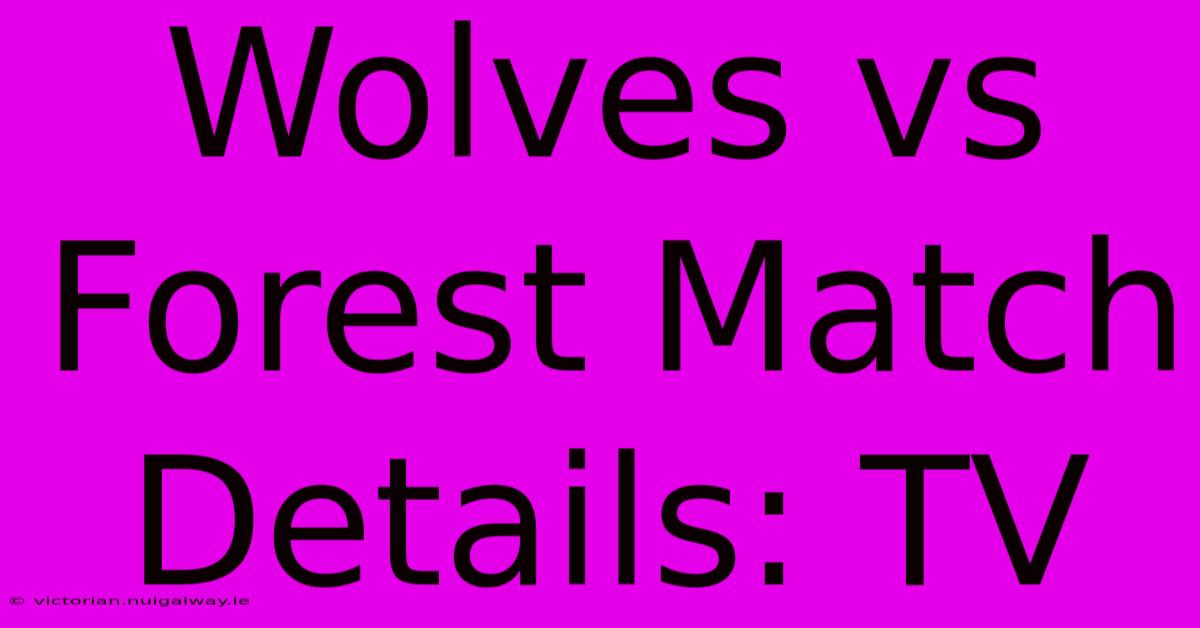 Wolves Vs Forest Match Details: TV