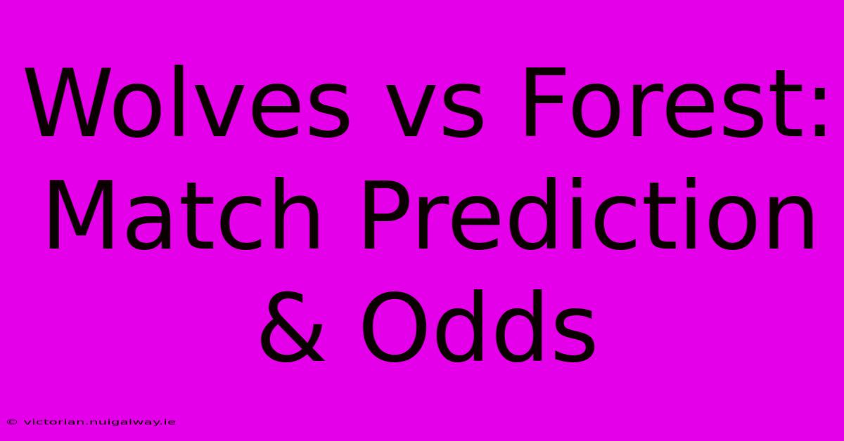 Wolves Vs Forest: Match Prediction & Odds