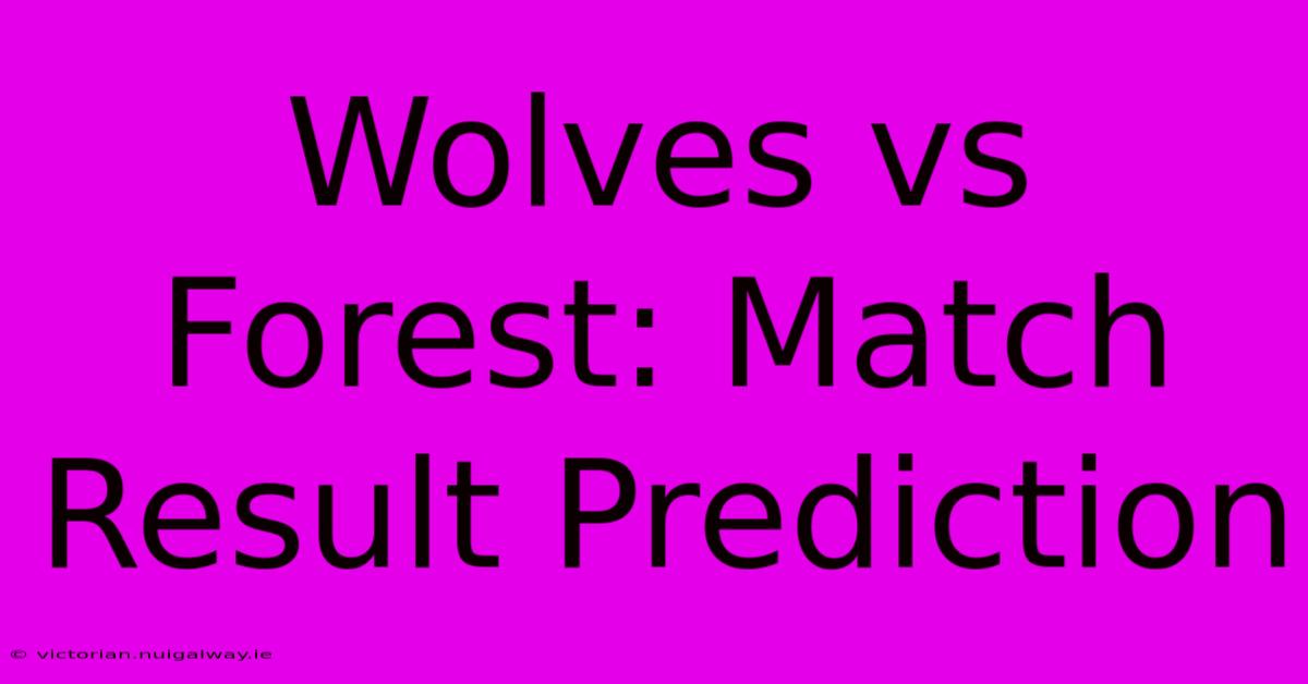 Wolves Vs Forest: Match Result Prediction