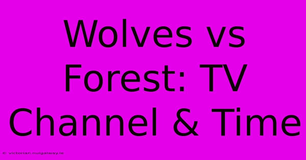 Wolves Vs Forest: TV Channel & Time