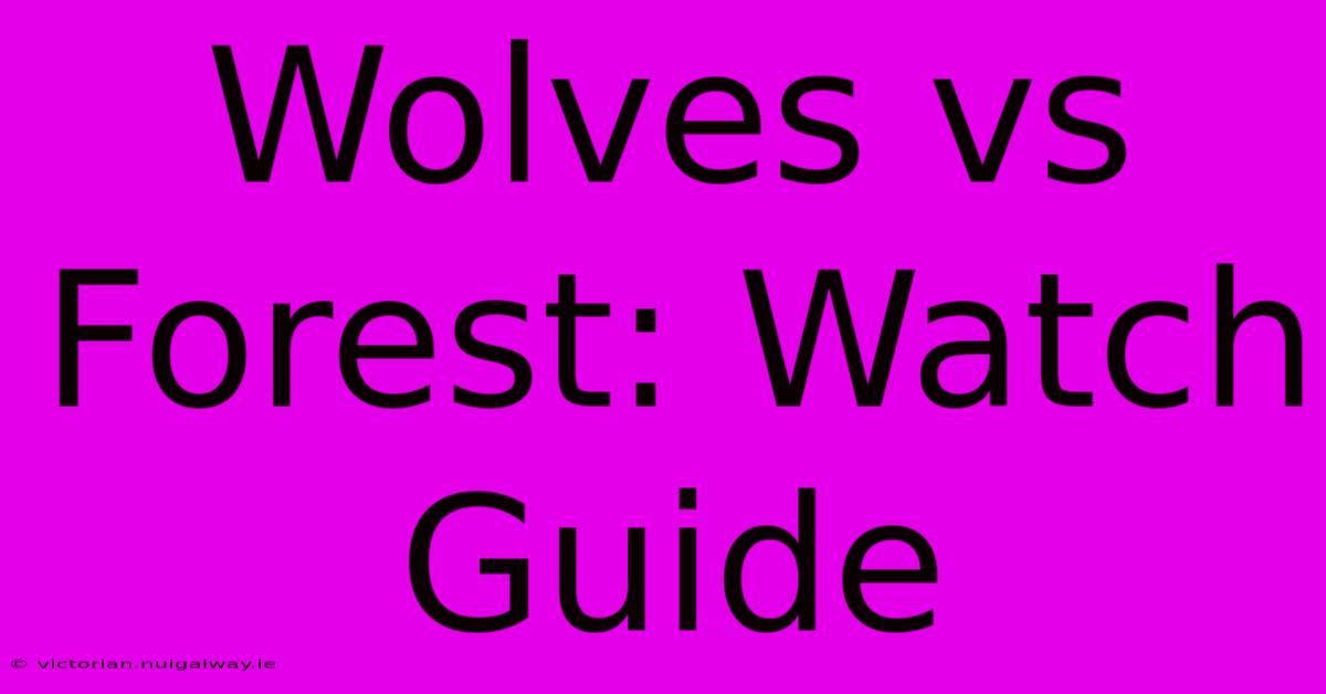 Wolves Vs Forest: Watch Guide