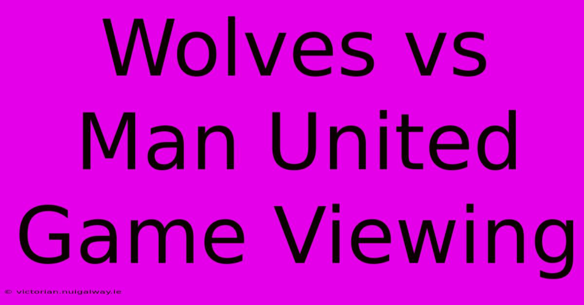 Wolves Vs Man United Game Viewing