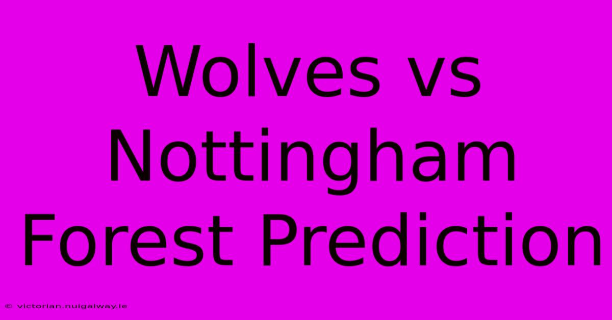 Wolves Vs Nottingham Forest Prediction