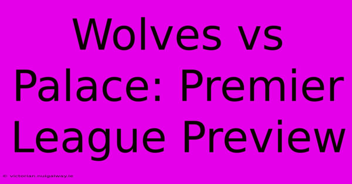 Wolves Vs Palace: Premier League Preview