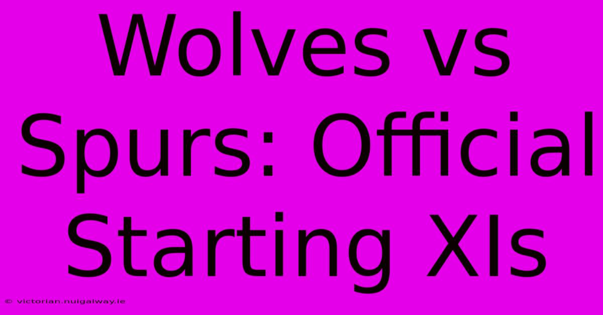 Wolves Vs Spurs: Official Starting XIs