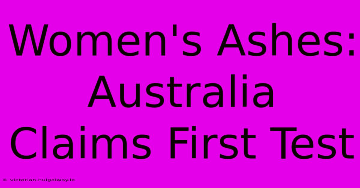 Women's Ashes: Australia Claims First Test