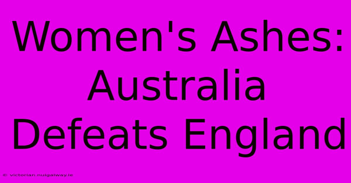 Women's Ashes: Australia Defeats England