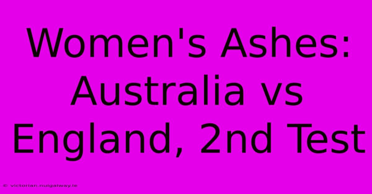 Women's Ashes: Australia Vs England, 2nd Test