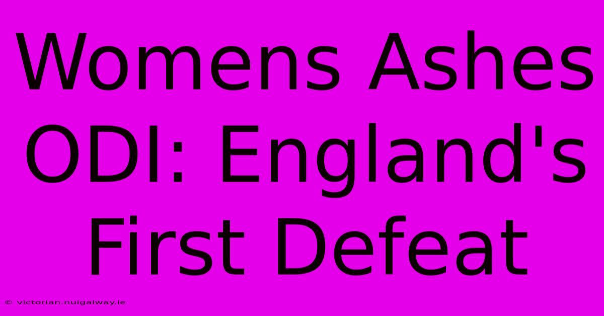 Womens Ashes ODI: England's First Defeat