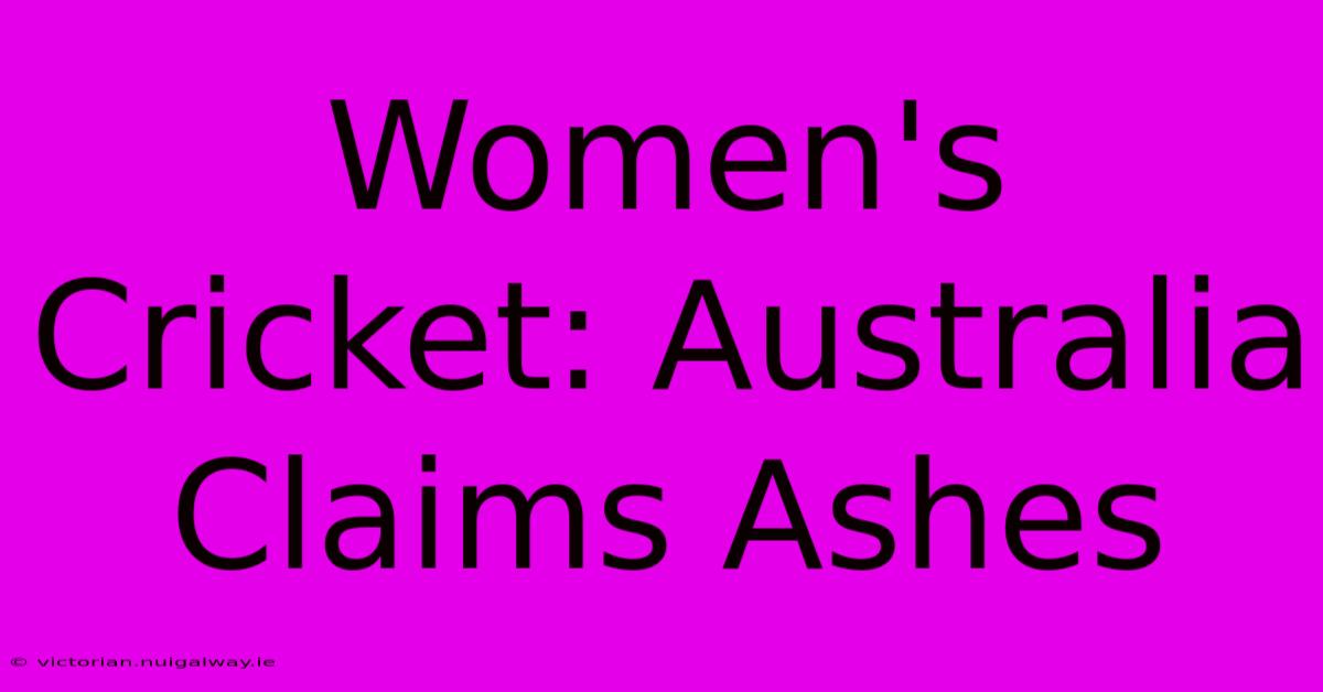 Women's Cricket: Australia Claims Ashes