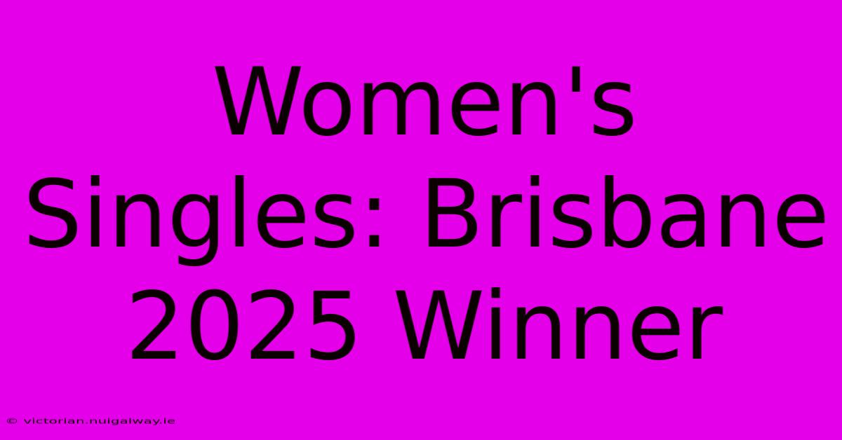 Women's Singles: Brisbane 2025 Winner