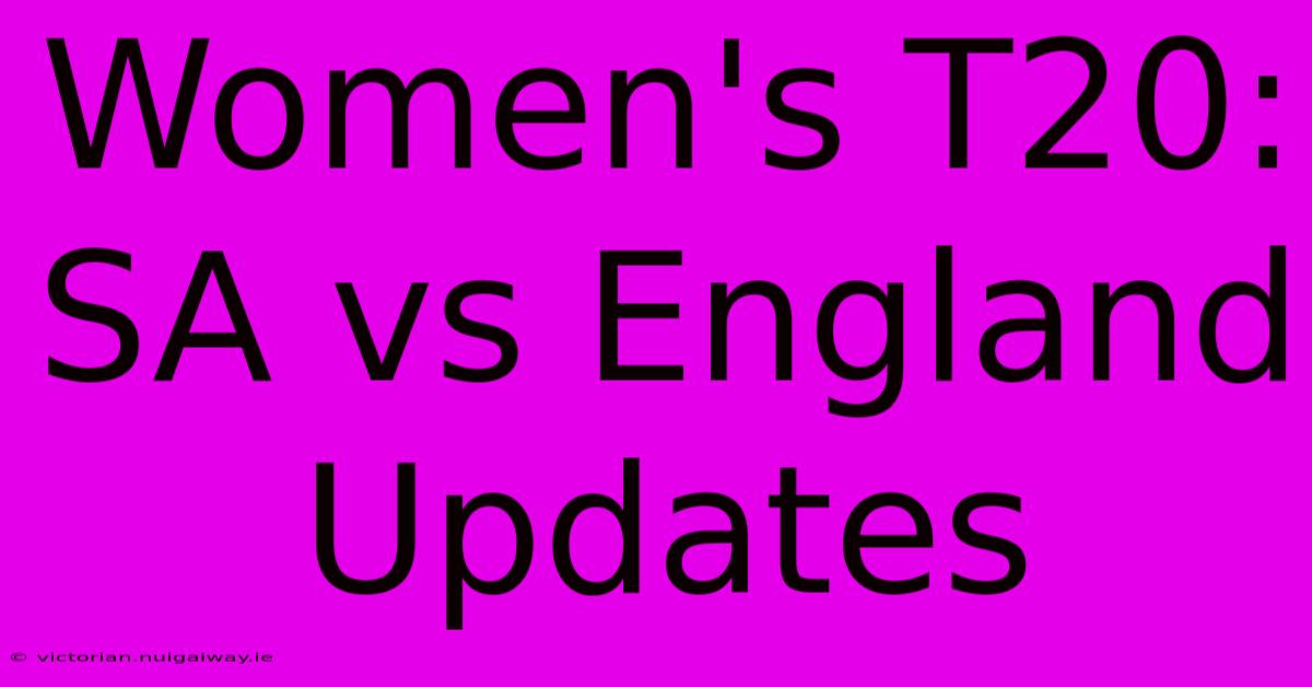 Women's T20: SA Vs England Updates