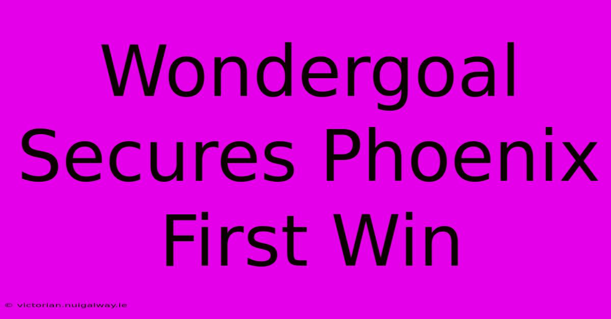 Wondergoal Secures Phoenix First Win