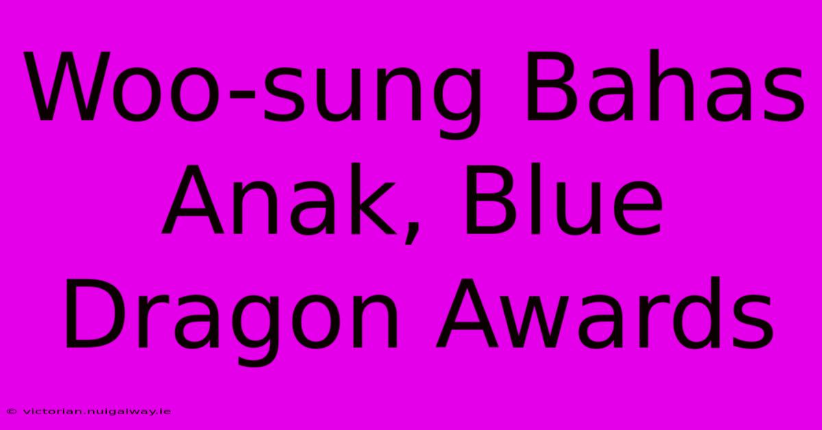 Woo-sung Bahas Anak, Blue Dragon Awards