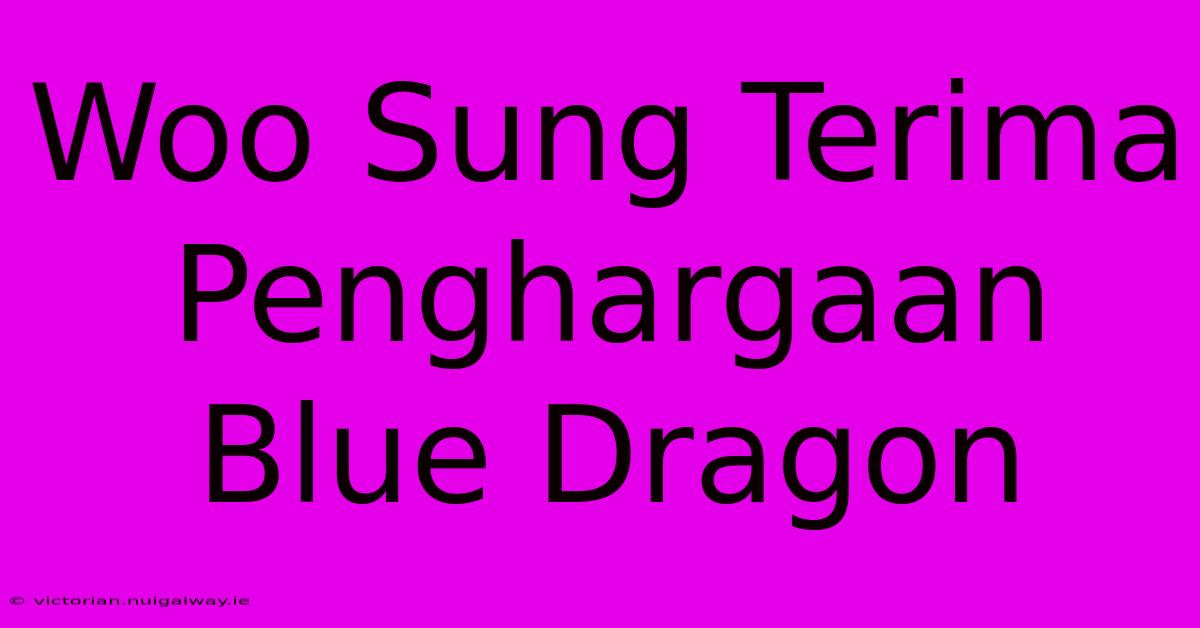 Woo Sung Terima Penghargaan Blue Dragon