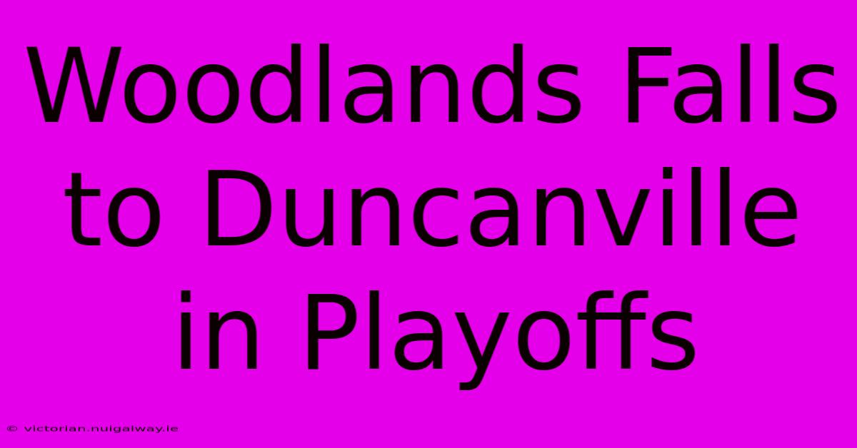 Woodlands Falls To Duncanville In Playoffs