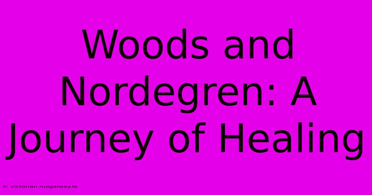 Woods And Nordegren: A Journey Of Healing