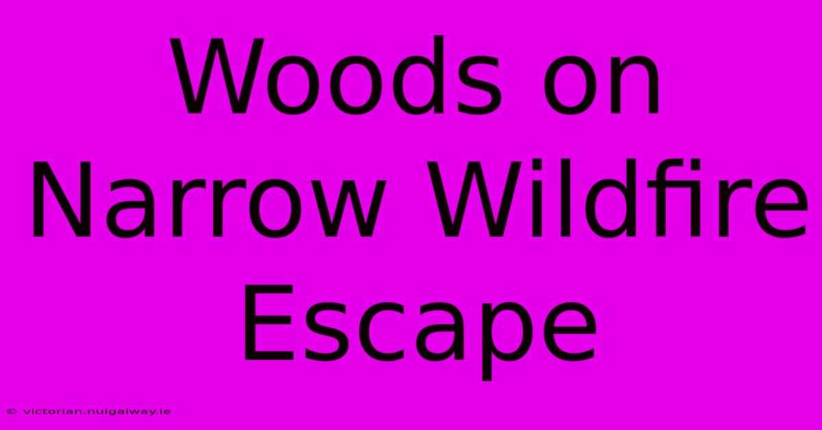 Woods On Narrow Wildfire Escape