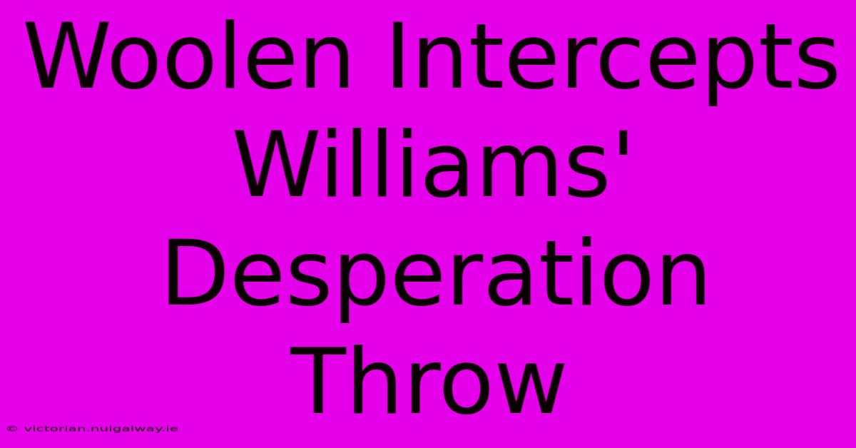 Woolen Intercepts Williams' Desperation Throw