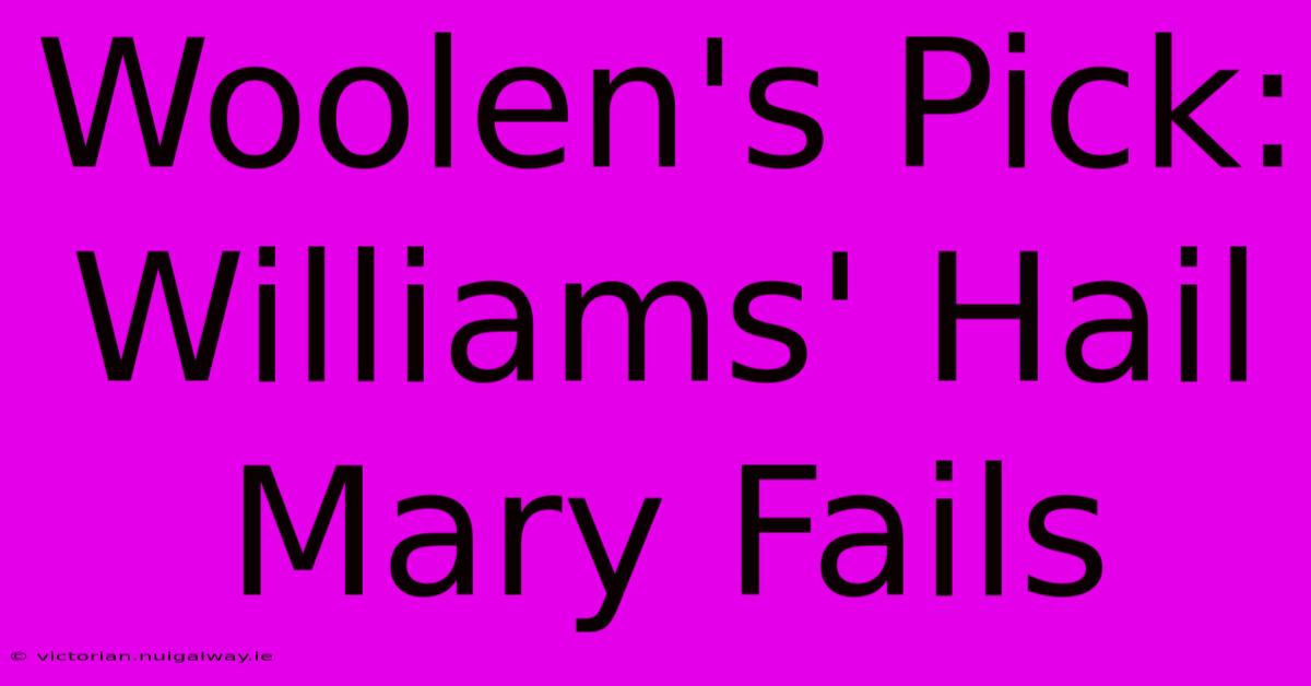 Woolen's Pick: Williams' Hail Mary Fails