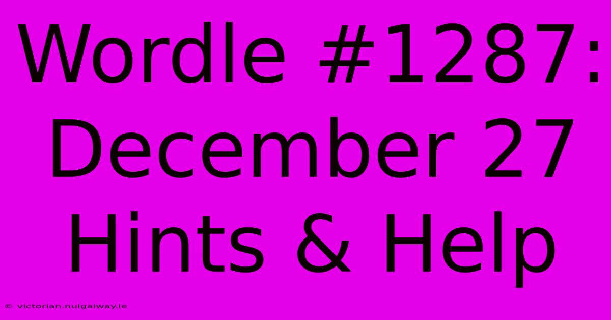 Wordle #1287: December 27 Hints & Help