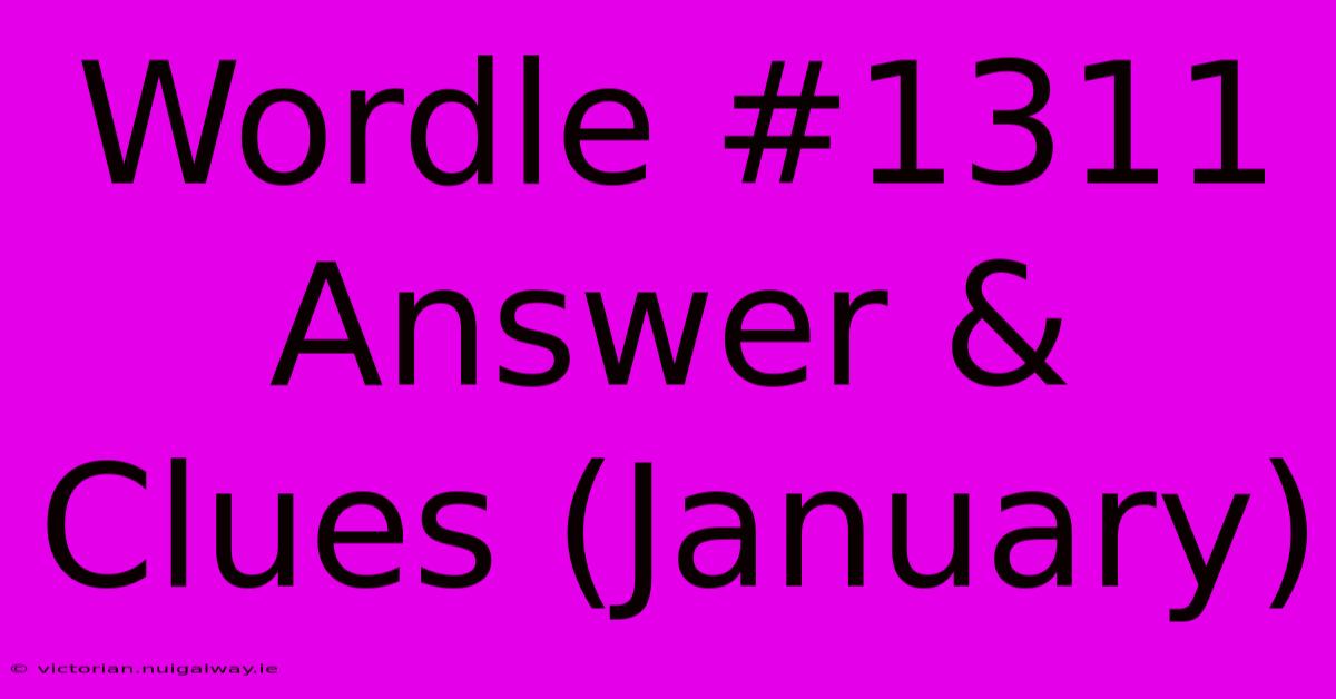 Wordle #1311 Answer & Clues (January)