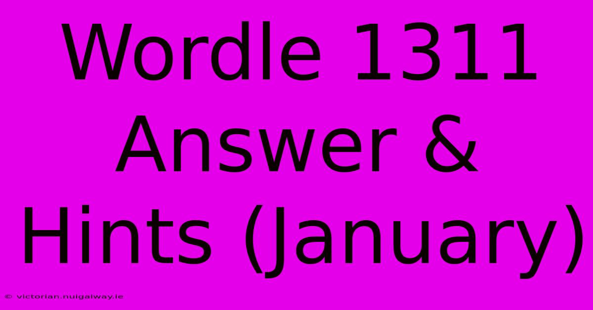 Wordle 1311 Answer & Hints (January)