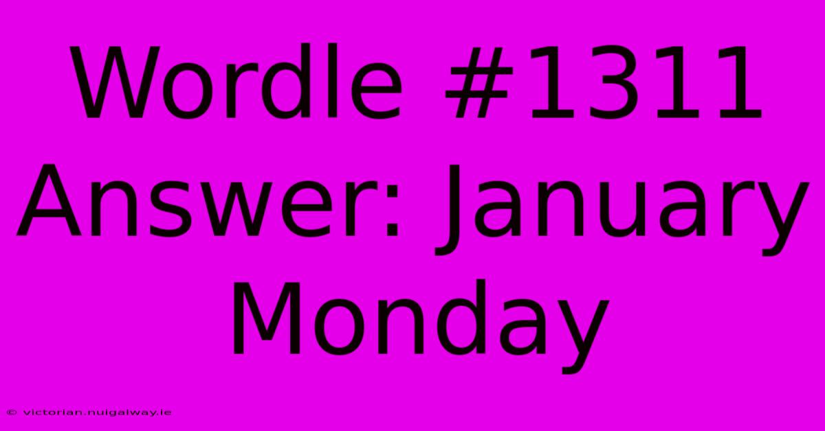 Wordle #1311 Answer: January Monday