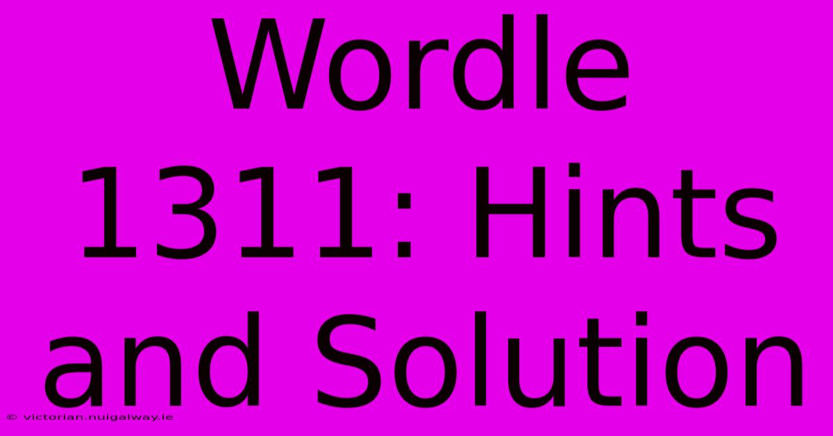 Wordle 1311: Hints And Solution