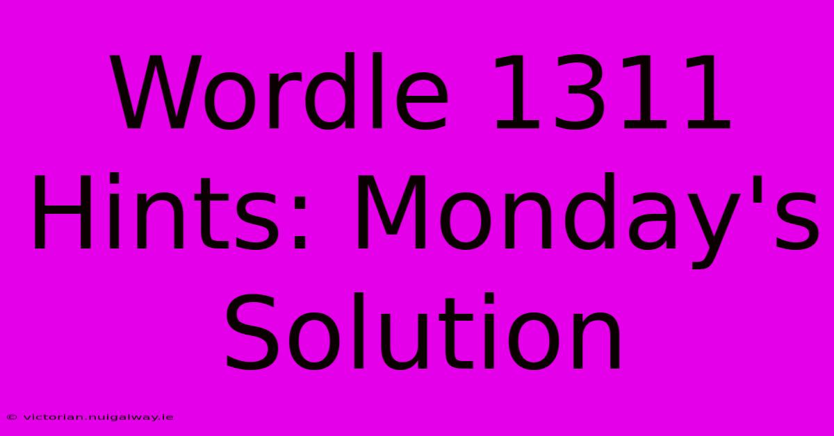 Wordle 1311 Hints: Monday's Solution