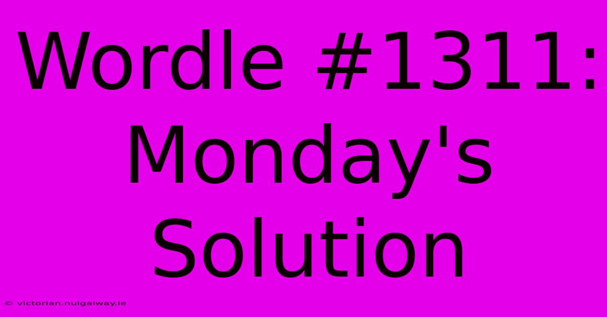 Wordle #1311: Monday's Solution