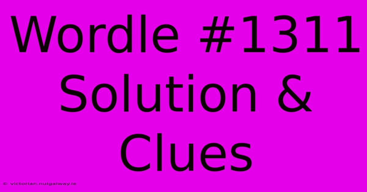 Wordle #1311 Solution & Clues