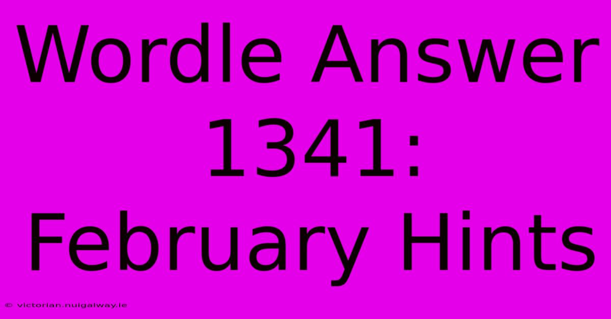 Wordle Answer 1341: February Hints