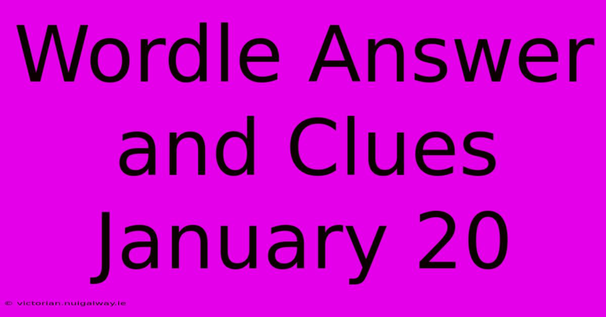 Wordle Answer And Clues January 20