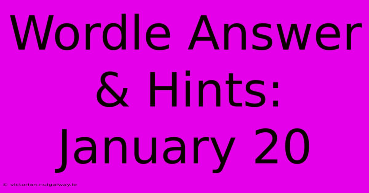 Wordle Answer & Hints: January 20