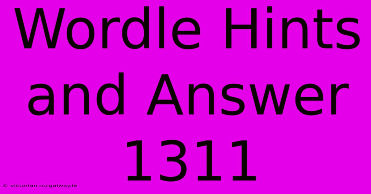 Wordle Hints And Answer 1311