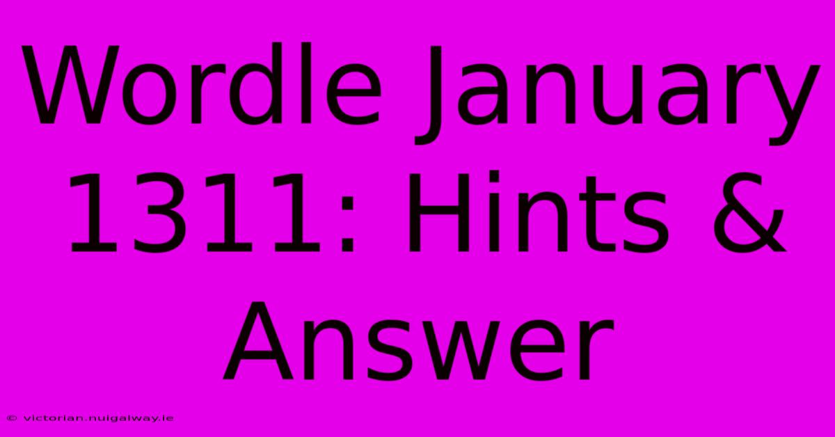 Wordle January 1311: Hints & Answer