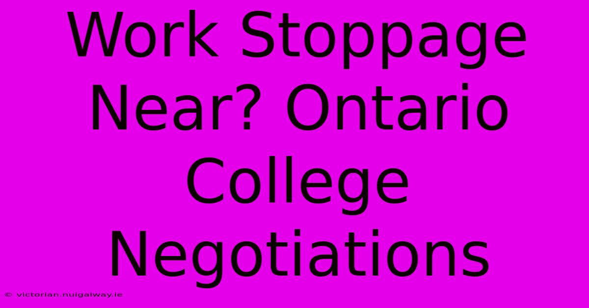 Work Stoppage Near? Ontario College Negotiations